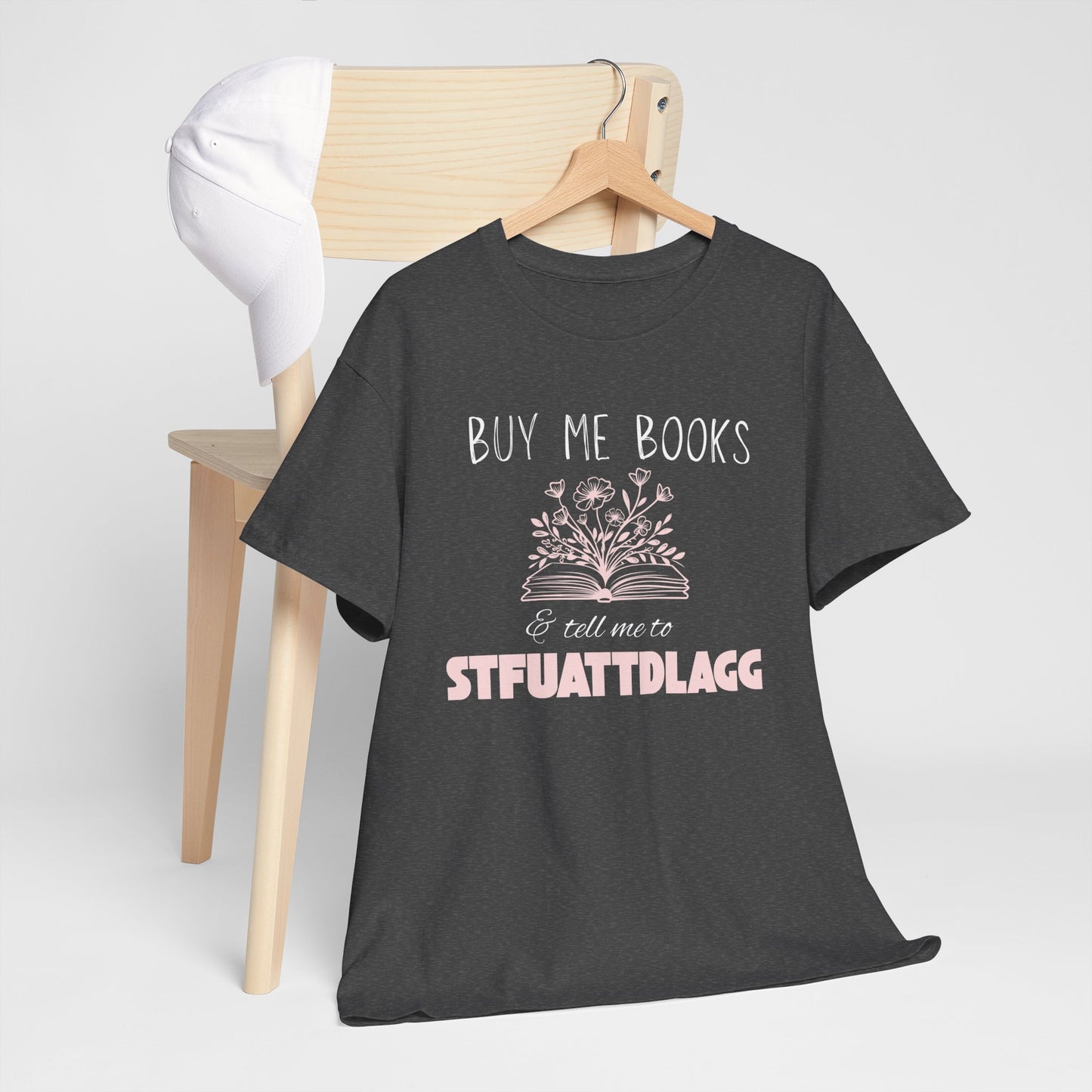 Buy Me Books & Tell Me to STFUATTDLGG Tee – Spicy Bookish Humor Shirt