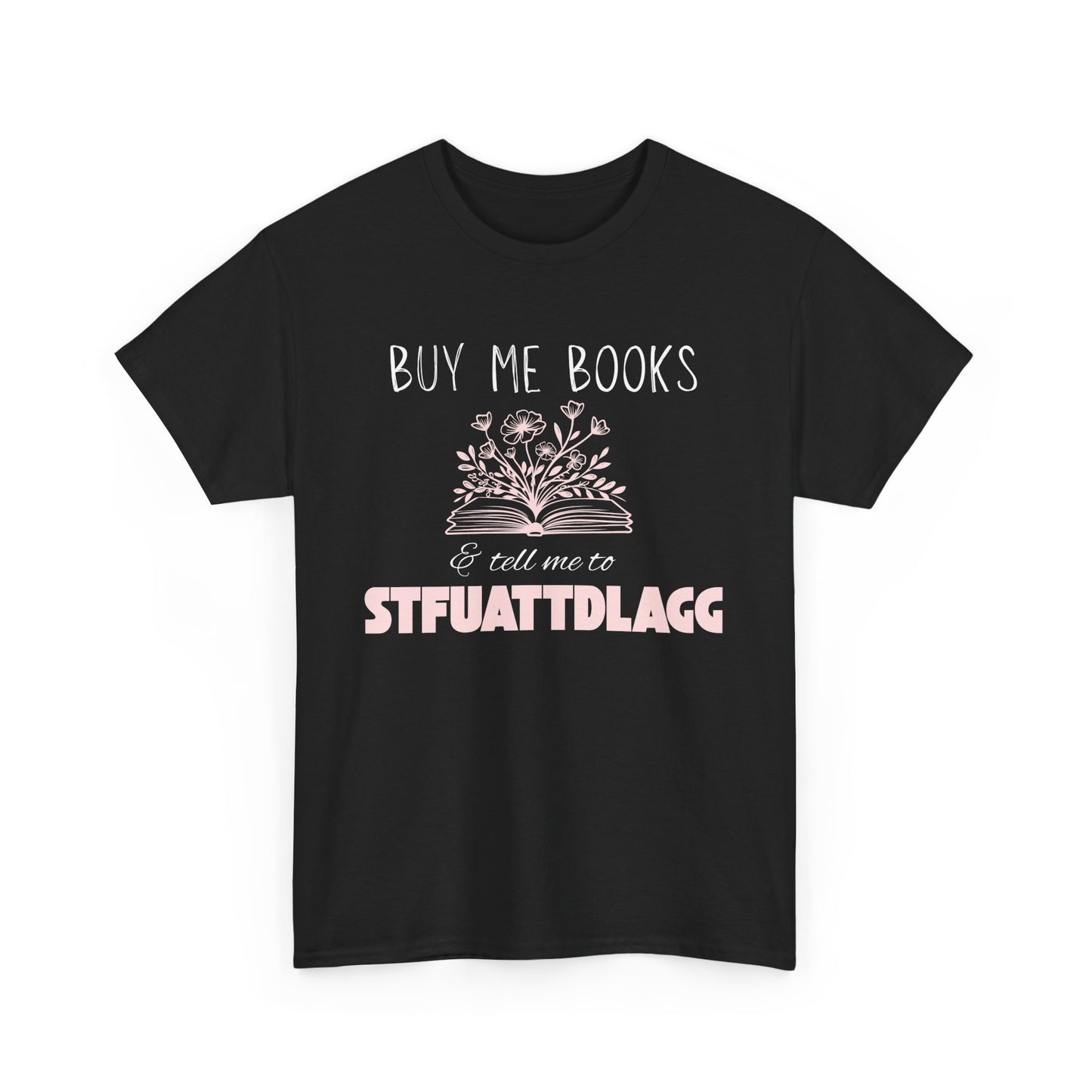 Buy Me Books & Tell Me to STFUATTDLGG Tee – Spicy Bookish Humor Shirt