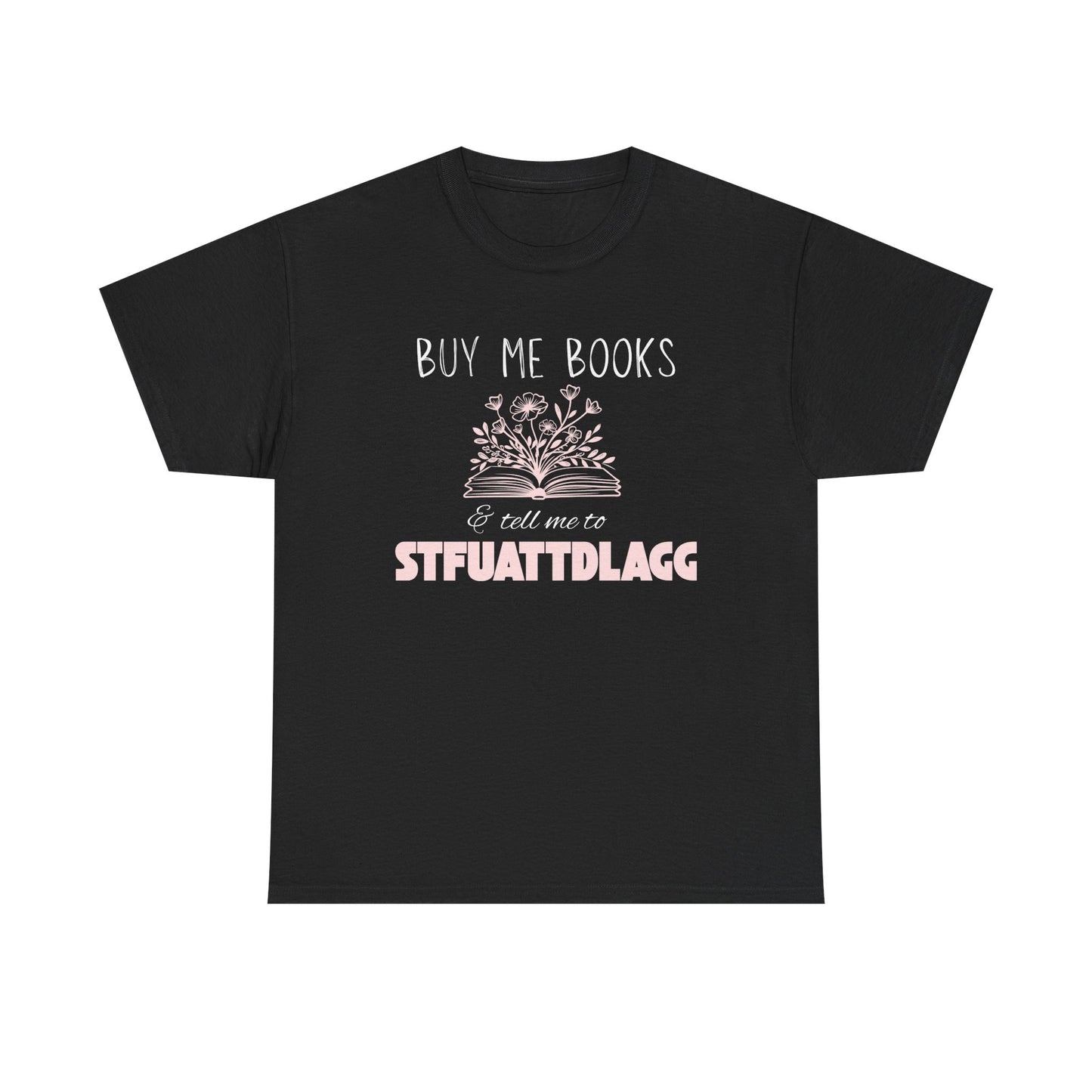 Buy Me Books & Tell Me to STFUATTDLGG Tee – Spicy Bookish Humor Shirt