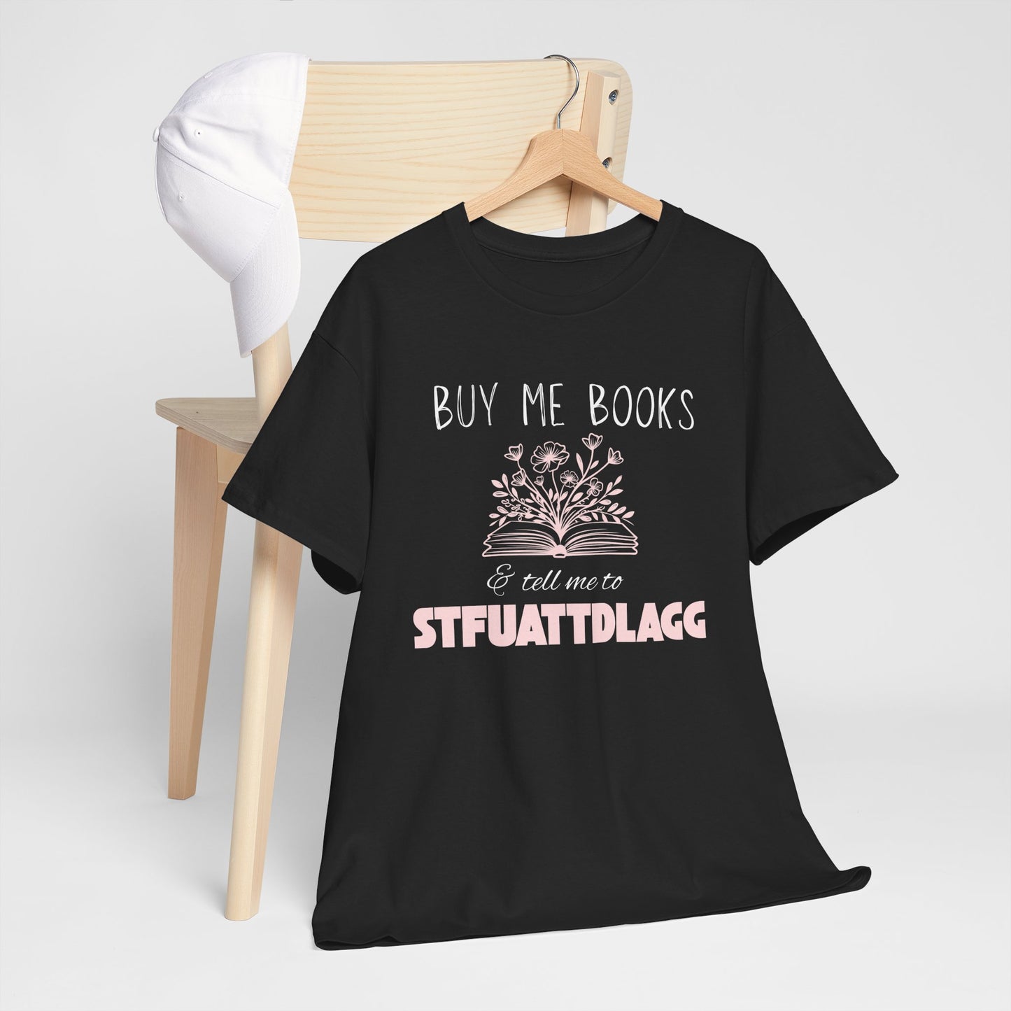 Buy Me Books & Tell Me to STFUATTDLGG Tee – Spicy Bookish Humor Shirt
