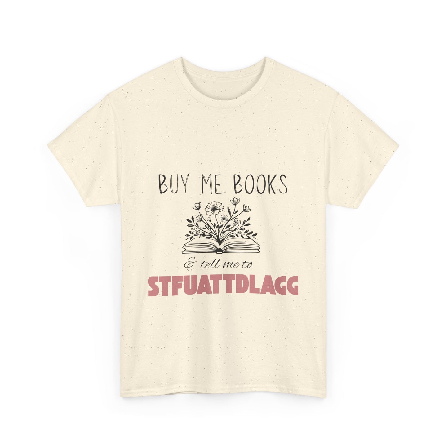 Buy Me Books and Tell Me to STFUATTDLAGG Tee β Bookish Sarcasm for the Spicy Romance Reader