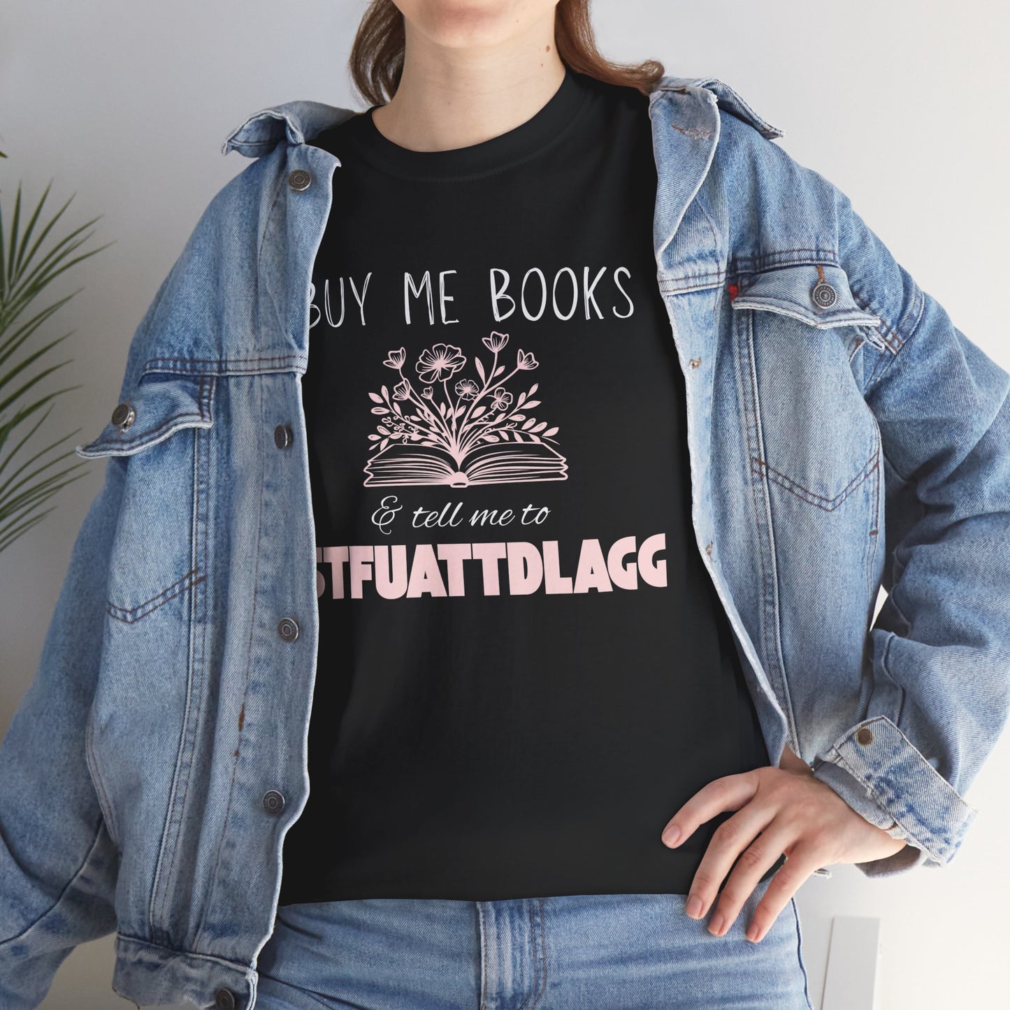 Buy Me Books & Tell Me to STFUATTDLGG Tee – Spicy Bookish Humor Shirt