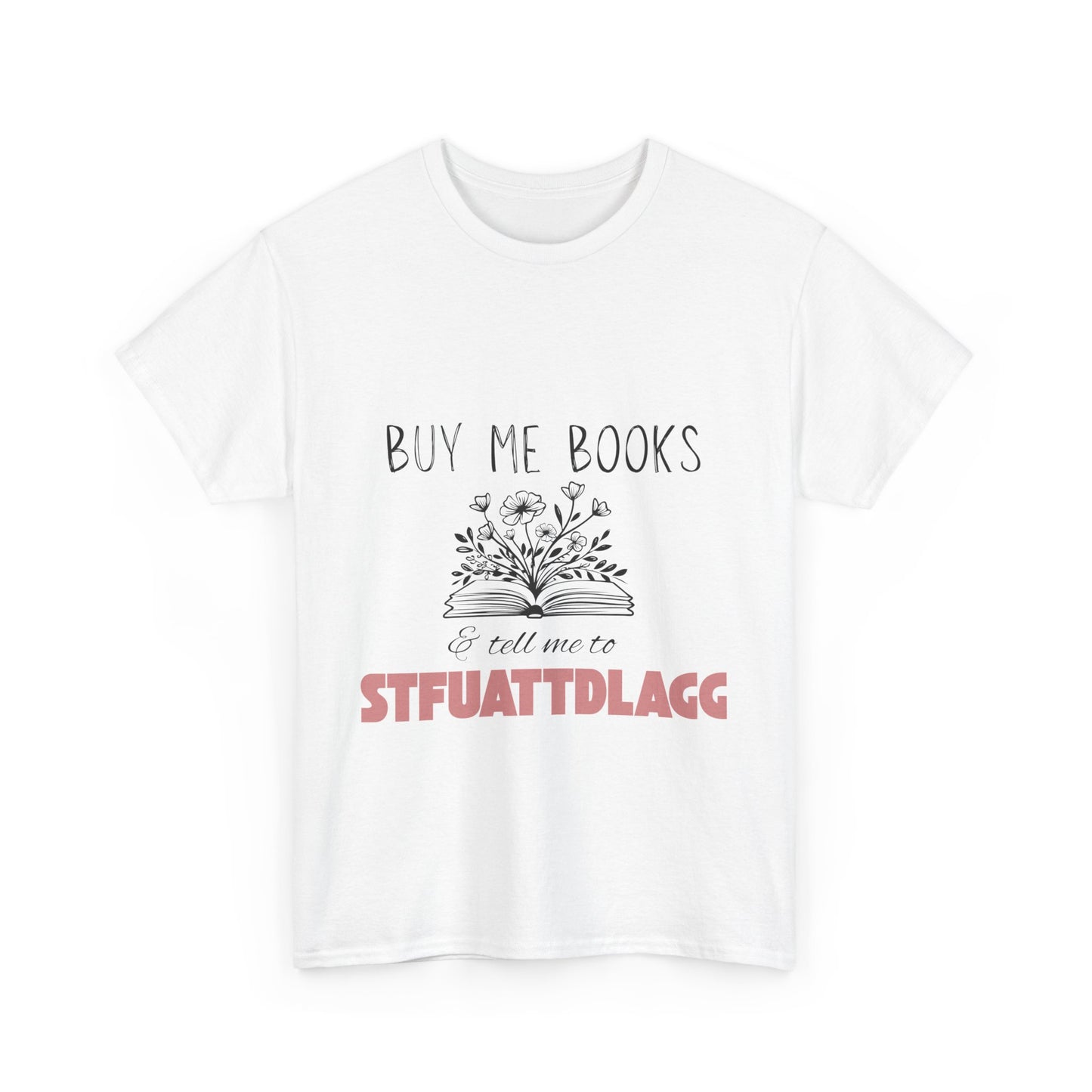 Buy Me Books and Tell Me to STFUATTDLAGG Tee β Bookish Sarcasm for the Spicy Romance Reader