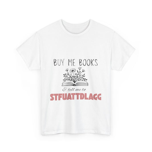 Buy Me Books and Tell Me to STFUATTDLAGG Tee – Bookish Sarcasm for the Spicy Romance Reader