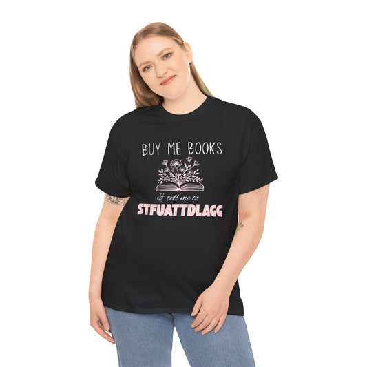 Buy Me Books & Tell Me to STFUATTDLGG Tee – Spicy Bookish Humor Shirt