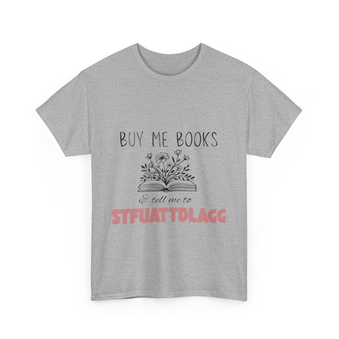 Buy Me Books and Tell Me to STFUATTDLAGG Tee – Bookish Sarcasm for the Spicy Romance Reader